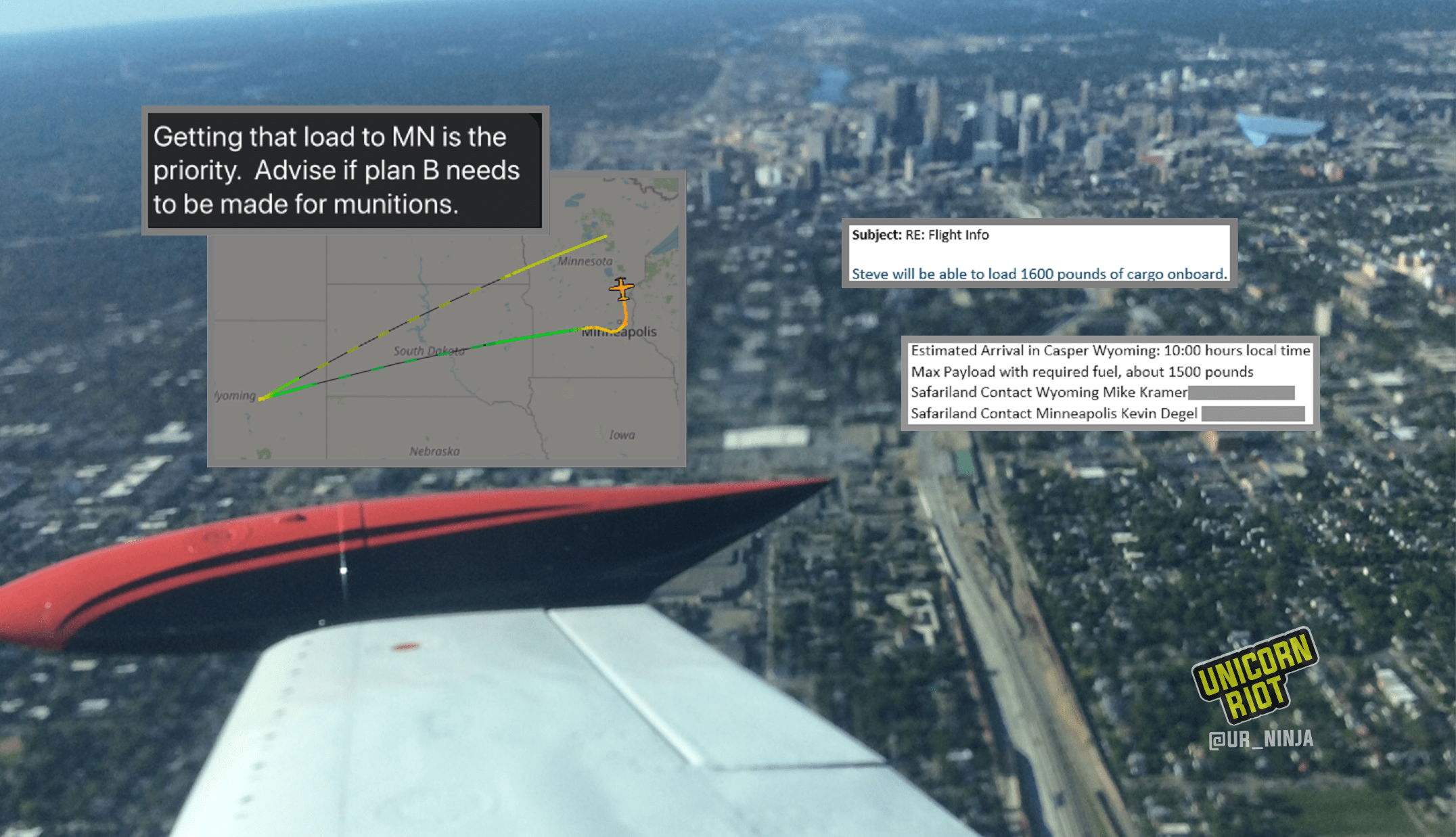 image: aerial photograph of the city of Minneapolis in the daytime from the Department of Natural Resources airplane. The wing is visible on the bottom left side of the picture. Four images are superimposed: from left to right, a black rectangle with white text, "Getting that load to MN is the priority. Advise if plan B needs to be made for munitions."; a grey map showing an aircraft's flight record from northern Minnesota, to a location in Wyoming, then to Minneapolis; a white rectangle with black text from an email reading, "Subject: RE: Flight Info Steve will be able to load 1600 pounds of cargo onboard."; another white rectangle with black text, "Estimated Arrival in Casper Wyoming: 10:00 hours local time. Max Payload with required fuel, about 1500 pounds. Safariland Contact Wyoming Mike Kramer [redacted]. Safariland Contact Minneapolis Kevin Degel [redacted]."