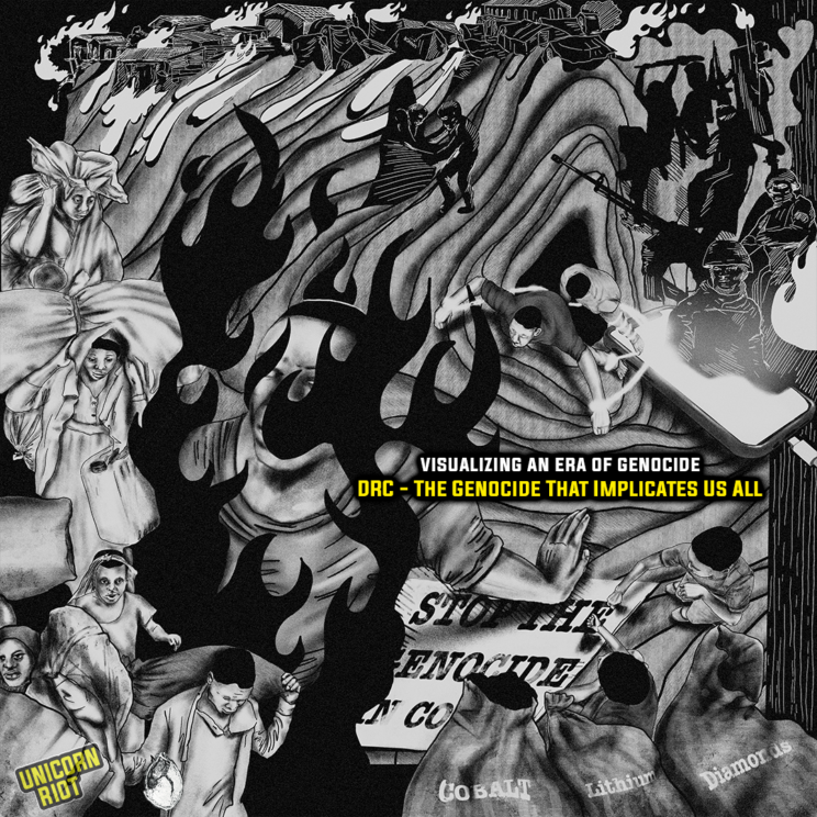 An illustrated image depicting a man self-immolating with a sign next to him reading “Stop the Genocide in Congo.” Also depicted are images of Congolese women, men, and children on the move with their belongings strapped to their back. In the bottom right are 3 bags with the words “Cobalt” “Lithium” “Diamonds” written on them. On the top right are images of militia men facing burning villages. Images of miners are depicted with their arms chained to a smartphone, thematically drawing the links between the minerals they are forced to extract and new tech. Text: Visualizing an Era of Genocide - DRC - The Genocide That Implicates Us All